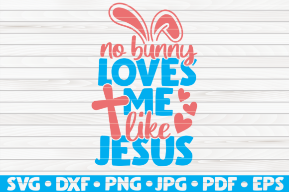 No Bunny Loves Me Like Jesus Vector Graphics & Templates