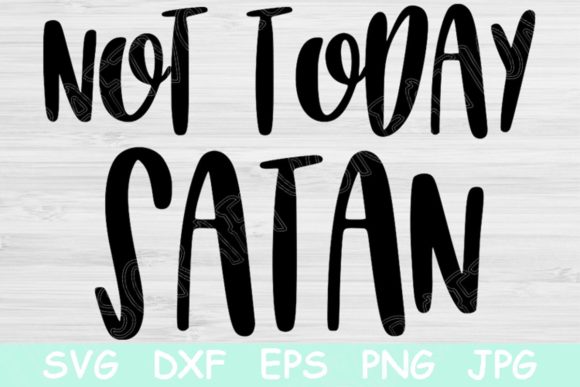 Not Today Satan Graphics for Faith-Based Crafts