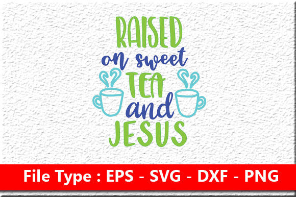 Raised on Sweet Tea SVG: Graphics for Faith Crafts