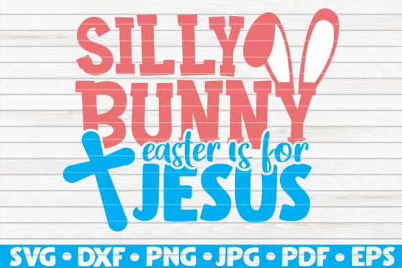 Silly Bunny Easter is for Jesus Vector Graphics & Templates